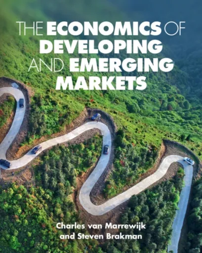 The Economics of Developing and Emerging Markets - Charles  van Marrewijk, Steven  Brakman, Julia  Swart