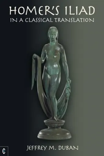 Homer's Iliad in a Classical Translation