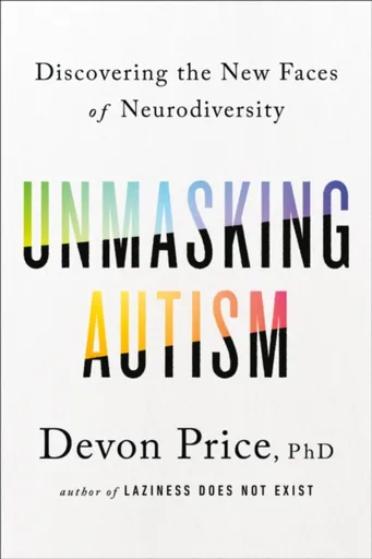 Unmasking Autism - PhD Devon Price
