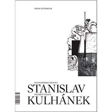 Mistr drobné grafiky Stanislav Kulhánek: Rozměry života (978-80-908021-1-7)