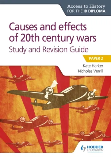 Access to History for the IB Diploma: Causes and effects of 20th century wars Study and Revision Guide - Kate Harker, Nicholas Verrill