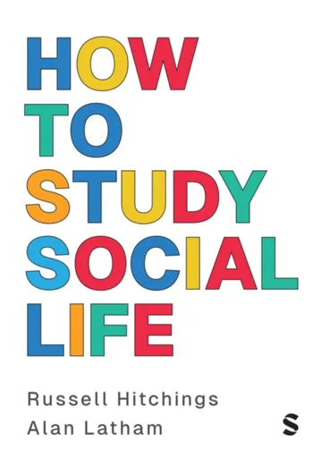 How to Study Social Life - Alan Latham, Russell Hitchings