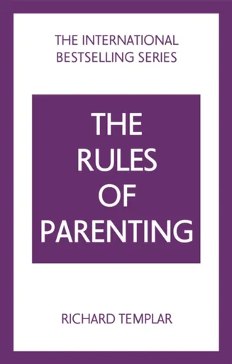The Rules of Parenting: A Personal Code for Bringing Up Happy, Confident Children - Richard Templar