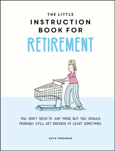 The Little Instruction Book for Retirement - Kate Freeman