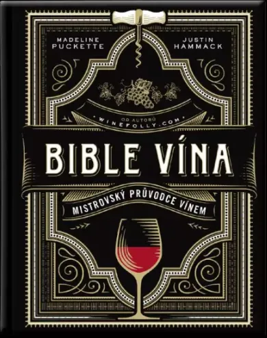 Bible vína - Mistrovský průvodce vínem - Madeline Puckette, Justin Hammack