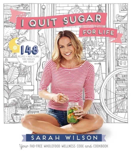 I Quit Sugar for Life - Sarah Wilson