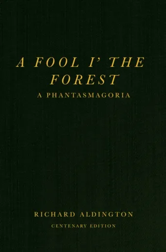 A Fool iâ€™ the Forest - Richard Aldington
