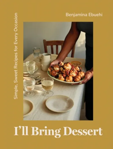 I'll Bring Dessert - Benjamina Ebuehi