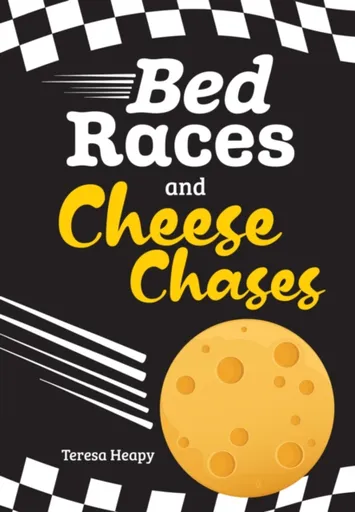Bed Races and Cheese Chases - Teresa Heapy