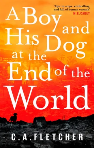 A Boy and his Dog at the End of the World - C. A.  Fletcher