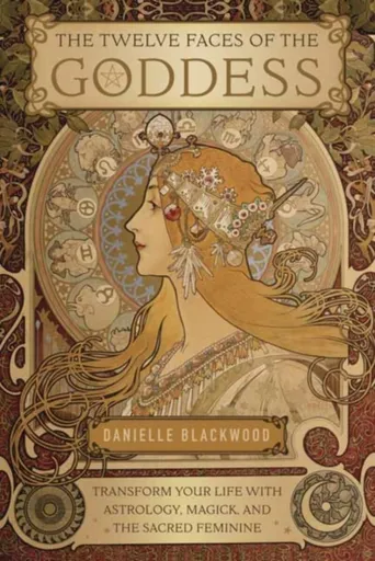 The Twelve Faces of the Goddess - Danielle Blackwood