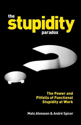 The Stupidity Paradox - Andre Spicer, Mats Alvesson