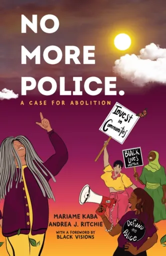 No More Police - Mariame Kaba, Andrea Ritchie