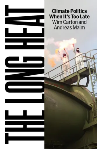 The Long Heat - Andreas Malm, Wim Carton