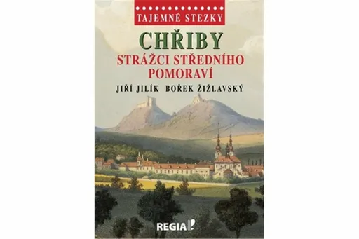 Tajemné stezky - Chřiby - strážci Středního Pomoraví - Jiří Jilík, Bořek Žižlavský