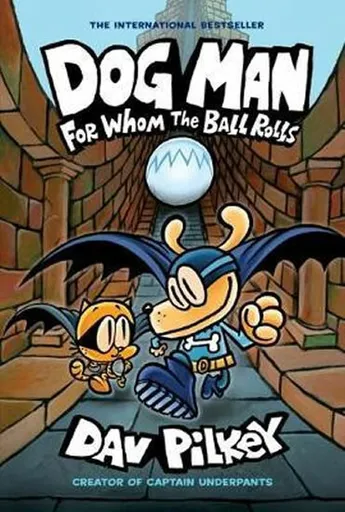 Dog Man: For Whom the Ball Rolls - Dav Pilkey