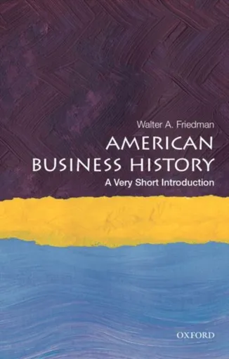 American Business History - Walter A.  Friedman
