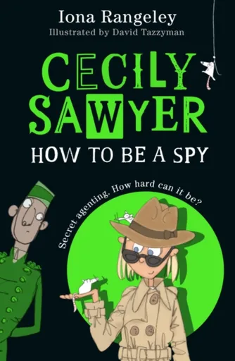 Cecily Sawyer: How To Be a Spy - Iona Rangeley
