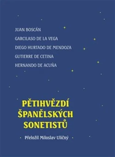 Pětihvězdí španělských sonetistů - Hernando de Acuna, Gutierre de Cetina, Hurtado de Mendoza, Garcilaso de la Vega, Juan Boscán