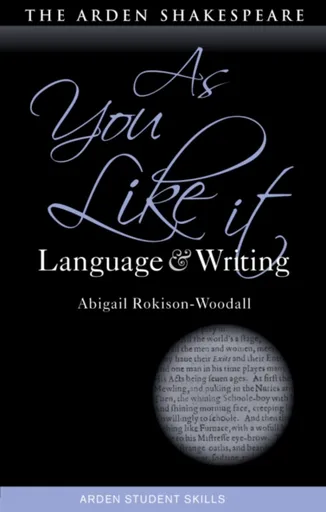 As You Like It: Language and Writing - Dr Abigail  Rokison-Woodall
