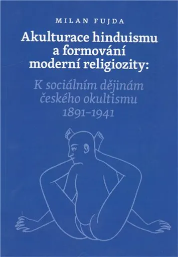 Akulturace hinduismu a formování moderní religiozity - Milan Fujda