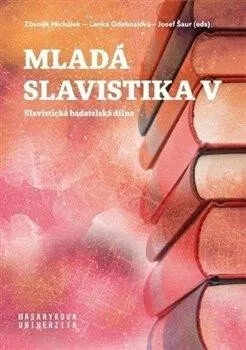 Mladá slavistika V - Josef Šaur, Michálek Zbyněk, Lenka Odehnalová