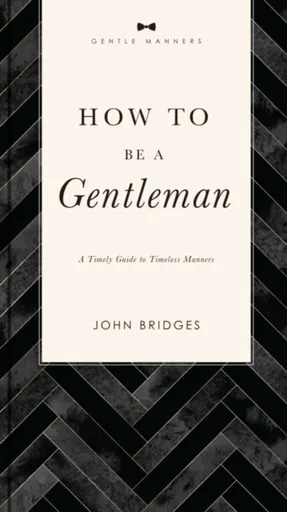 How to Be a Gentleman Revised and   Expanded - Bridges John