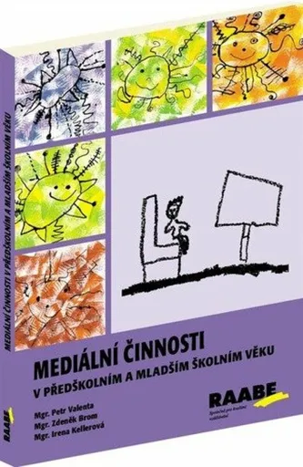 Mediální činnosti v předškolním a mladším školním věku - Irena Kellerová, Petr Valenta, Zdeněk Brom