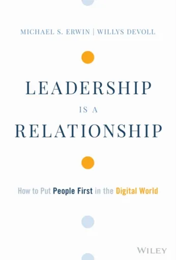 Leadership is a Relationship - Michael S. Erwin, Willys DeVoll
