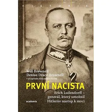 První nacista: Erich Ludendorff: Generál, který umožnil Hitlerův nástup k moci (978-80-200-3015-3)