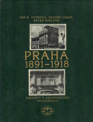 Praha 1891-1918 - Zdeněk Lukeš, Ester Havlová, Jan E. Svoboda