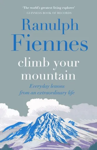 Climb Your Mountain - Sir Ranulph Fiennes
