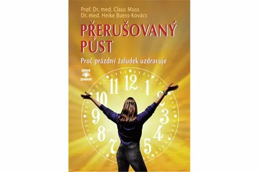 Přerušovaný půst - Proč prázdný žaludek uzdravuje - Prof. Dr. med. Claus Muss, Dr. Med. Heike Buess-Kovács