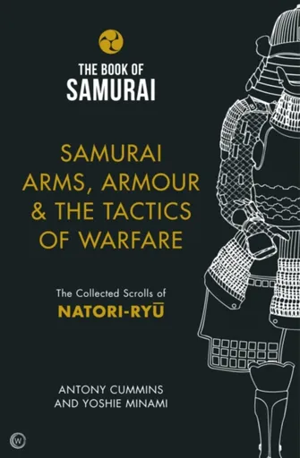 Samurai Arms, Armour & the Tactics of Warfare (The Book of Samurai Series) - Antony Cummins, Yoshie Minami