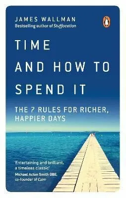 Time and How to Spend It - James Wallman
