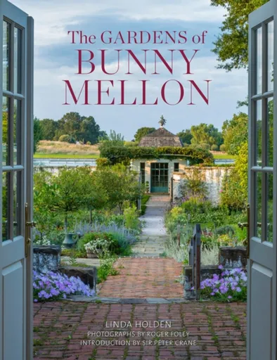 The Gardens of Bunny Mellon - Linda Jane Holden
