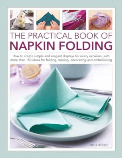 Napkin Folding, The Practical Book of - Rick Beech