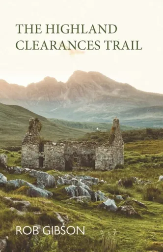 The Highland Clearances Trail - Gibson Rob