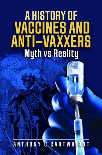 A History of Vaccines and Anti-Vaxxers - Anthony C Cartwright
