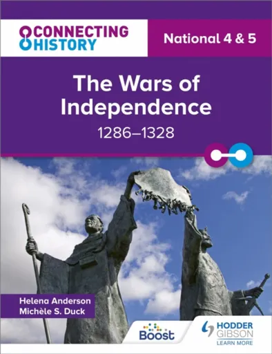 Connecting History: National 4 & 5 The Wars of Independence, 1286â€“1328 - Michele Sine Duck, Helena Anderson