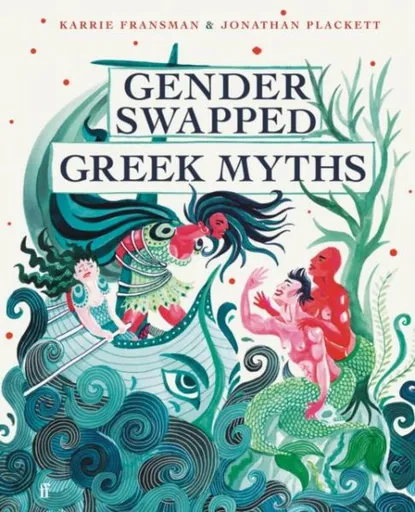 Gender Swapped Greek Myths - Jonathan Plackett, Karrie Fransman