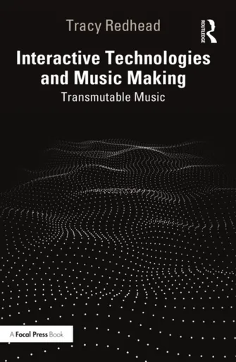 Interactive Technologies and Music Making - Tracy  Redhead