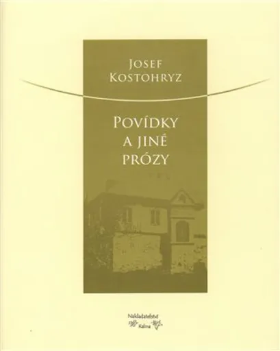 Povídky a jiné prózy - Josef Kostohryz, Marie Kostohryzová