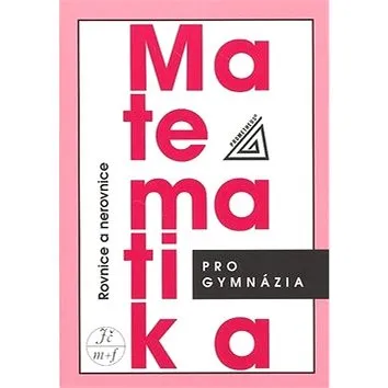 Matematika pro gymnázia Rovnice a nerovnice (978-80-7196-362-2)