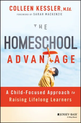 The Homeschool Advantage - Colleen  Kessler