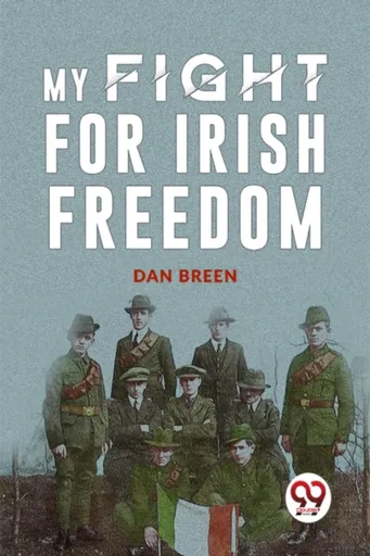 MY FIGHT FOR IRISH FREEDOM - Dan Breen