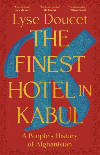 The Finest Hotel in Kabul - Lyse Doucet