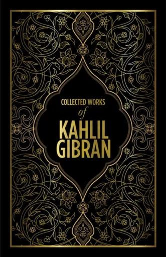 Kahlil Gibran: Collected Works of Kahlil Gibran
