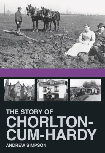 The Story of Chorlton-cum-Hardy - Andrew Simpson
