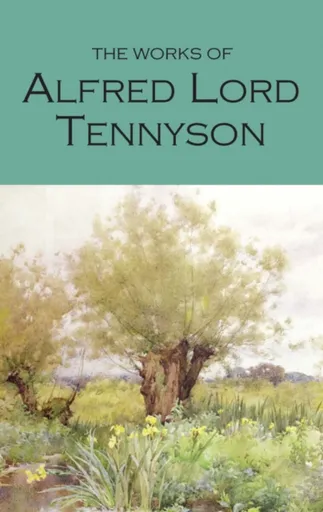The Works of Alfred Lord Tennyson - Alfred Lord Tennyson